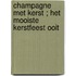 Champagne met kerst ; Het mooiste kerstfeest ooit