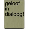 Geloof in dialoog! by At