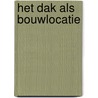 Het dak als bouwlocatie door Zacharia Mellas