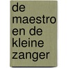 De Maestro en de kleine zanger by Leo Boudewijns