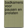 Badkamers voor pausen en prelaten door Loes Raimond-Waarts