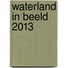 Waterland in beeld 2013 door Onbekend