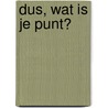 Dus, wat is je punt? door Rudy van Beurden