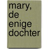 Mary, de enige dochter by Nynke Boukje van Ijs-Jensma
