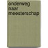 Onderweg naar meesterschap