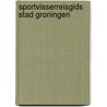 Sportvisserreisgids Stad Groningen door Pieter Beelen
