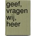 Geef, vragen wij, Heer