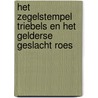 Het zegelstempel Triebels en het Gelderse geslacht Roes door Sebastiaan Roes