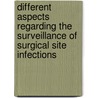 Different aspects regarding the surveillance of surgical site infections door Onbekend