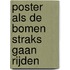 Poster Als de bomen straks gaan rijden