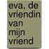 Eva, de vriendin van mijn vriend