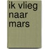 Ik vlieg naar Mars