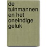 De tuinmannen en het oneindige geluk door Geert De Kockere