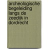Archeologische begeleiding langs de Zeedijk in Dordrecht door Tim Hoogendijk