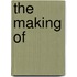 The making of