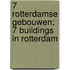 7 Rotterdamse gebouwen; 7 buildings in Rotterdam