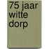 75 jaar witte dorp