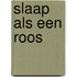 Slaap als een roos