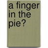 A finger in the pie? by Joris van Esch