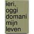 Ieri, oggi domani Mijn leven