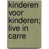 Kinderen voor kinderen; Live in Carre door Onbekend