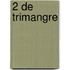 2 De trimangre