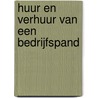 Huur en verhuur van een bedrijfspand by Nanda B.N.J. Michielsen-de Wilde