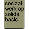 Sociaal werk op solide basis door J.N.D. De Neeling