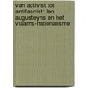 Van activist tot antifascist: Leo Augusteyns en het Vlaams-nationalisme by D. Vanacker