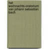 Het weihnachts-oratorium van Johann Sebastian Bach by Unknown