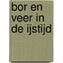 Bor en Veer in de ijstijd