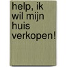Help, ik wil mijn huis verkopen! by Helmie Kanters
