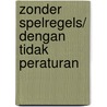 Zonder Spelregels/ Dengan tidak Peraturan door Djodjie C. A. Rinsampessy