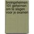 Breingeheimen 101 Geheimen om te slagen voor je examen