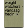 Weight Watchers - Vandaag begin ik! door Weight Watchers