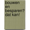 Bouwen en besparen? Dat kan! door Colette Demil en Staf Bellens