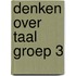 Denken over taal groep 3