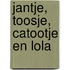 Jantje, Toosje, Catootje en Lola
