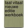 Taal vitaal nieuwe editie werkboek by Schneider-Broekmans