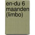EN-DU 6 maanden (LIMBO)