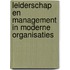 Leiderschap en management in moderne organisaties