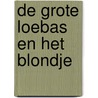 De grote Loebas en het Blondje door Yves Huppen