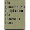 De geestelijke strijd door de eeuwen heen by Jan vand Buren