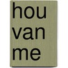 Hou van me by Hans van Gelderen