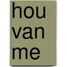 Hou van me door Hans van Gelderen