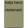 Katja Henz - Obstenaot by Unknown