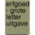 Erfgoed - grote letter uitgave