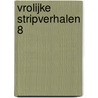 Vrolijke stripverhalen 8 by Unknown