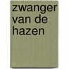 Zwanger van de hazen door Bas Sleeuwenhoek