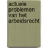 Actuele problemen van het arbeidsrecht